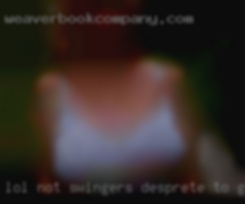 Lol not swingers desprete to get laid!!!