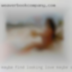 Maybe find looking love maybe sluts not.